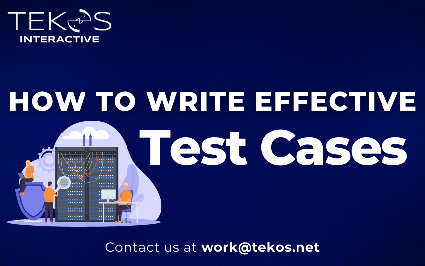 [Tekos Interactive] How to Write Effective Test Cases