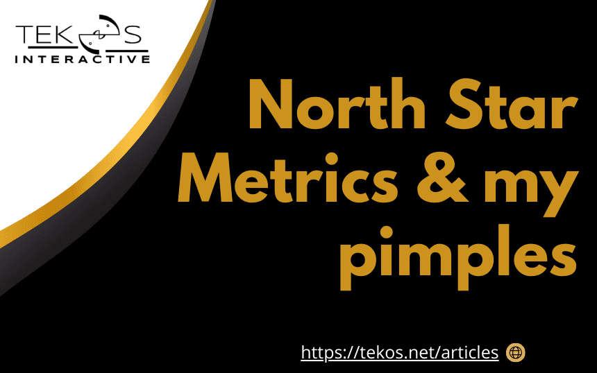 North Star Metrics & my pimples